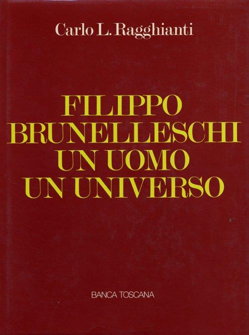Filippo Brunelleschi. Un Uomo un Universo - Carlo Ludovico Ragghianti - copertina