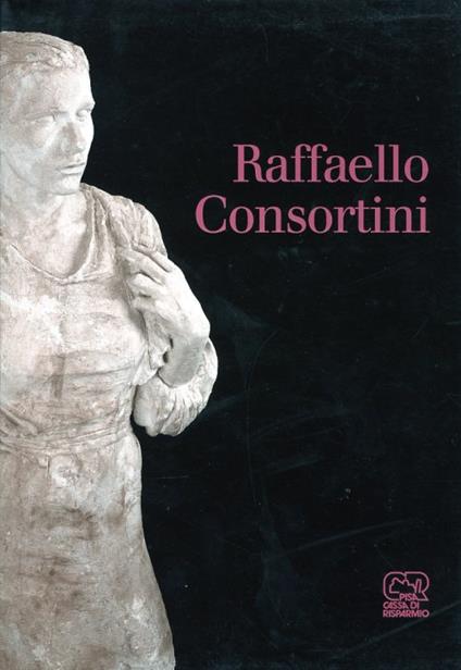 Raffaello Consortini. Uno scultore a Volterra - Dino Carlesi - copertina