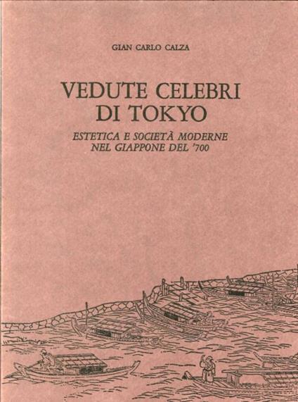 Vedute Celebri di Tokyo. Estetica e Società Moderne nel Giappone del '700 - Gian Carlo Calza - copertina