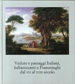 Vedute e Paesaggi Italiani Italianizzanti e Fiamminghi dal XVI al XVIII Secolo