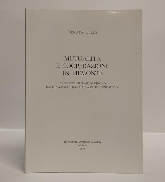 Mutualità e cooperazione in Piemonte: le società operaie di Vinovo dall'età cavouriana alla crisi di fine secolo - Renata Allio - copertina