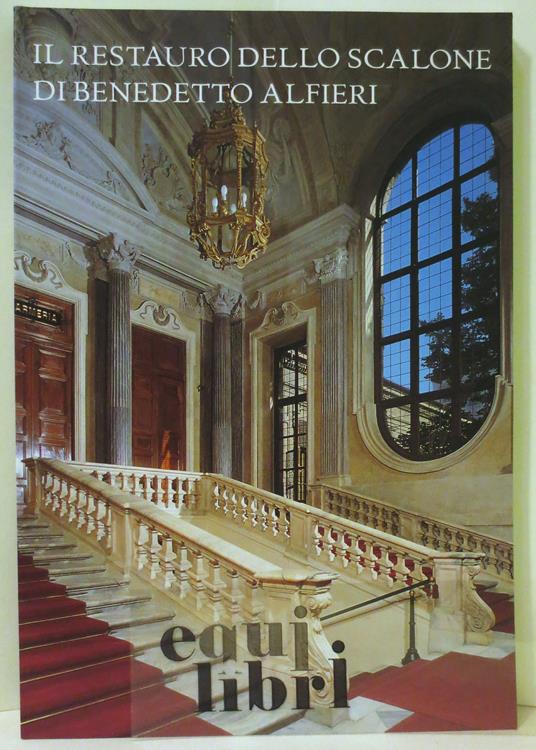 Il restauro dello scalone di Benedetto Alfieri nell'Armeria reale di Torino. Ediz. illustrata - copertina