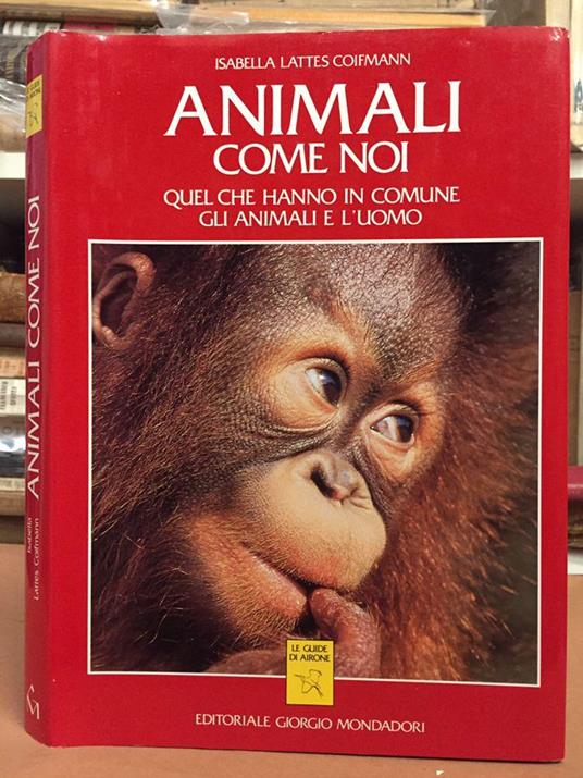 Animali come noi - quel che hanno in comune gli animali e l'uomo - Isabella Lattes Coifmann - copertina