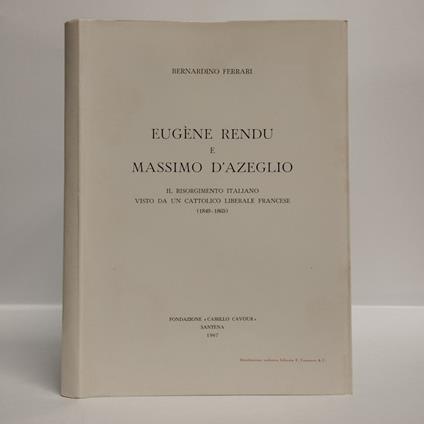 Eugene Rendu e Massimo D'Azeglio. Il risorgimento italiano visto da un cattolico liberale francese (1849-1865) - Berardino Ferri - copertina