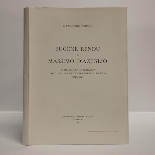 Eugene Rendu e Massimo D'Azeglio. Il risorgimento italiano visto da un cattolico liberale francese (1849-1865) - Berardino Ferri - copertina