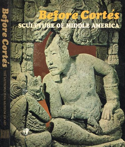 Before Cortes. Sculpture of middle america - copertina
