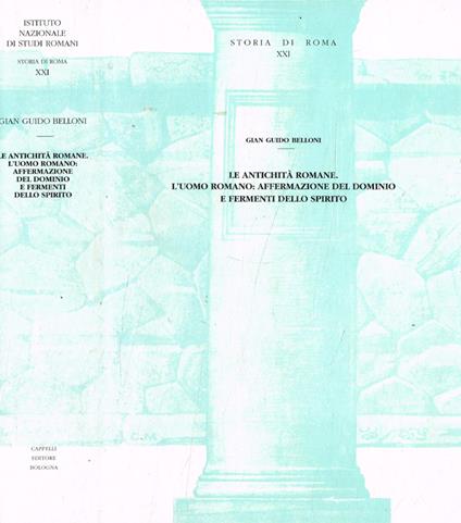 Le antichità romane. L'Uomo romano: affermazione del dominio e fermenti dello spirito - G. Guido Belloni - copertina