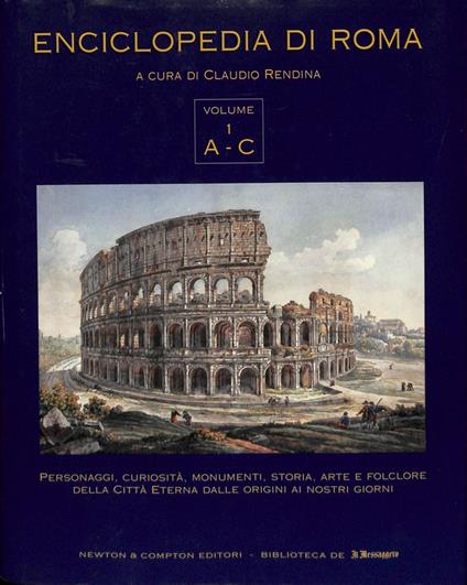 Enciclopedia di Roma. Personaggi, curiosità, monumenti, storia, arte e folclore della Città Eterna dalle origini ai giorni nostri. Volume 1 A-C - copertina