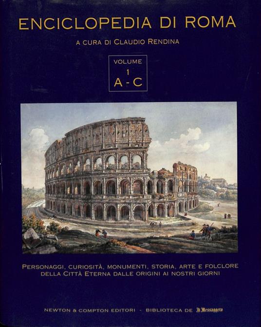 Enciclopedia di Roma. Personaggi, curiosità, monumenti, storia, arte e folclore della Città Eterna dalle origini ai giorni nostri. Volume 1 A-C - copertina