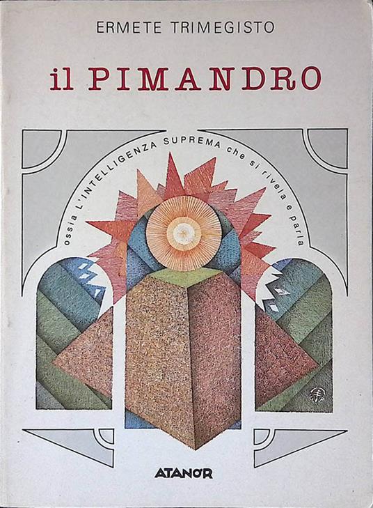 Il pimandro. Ossia L'intelligenza suprema che si rivela e parla - Ermete Trismegisto - copertina