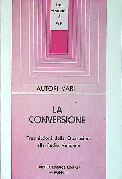La conversione. Trasmissioni della Quaresima alla Radio Vaticana - copertina