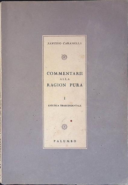 Commentari alla ragion pura. I. estetica trascendentale - Santino Caramella - copertina