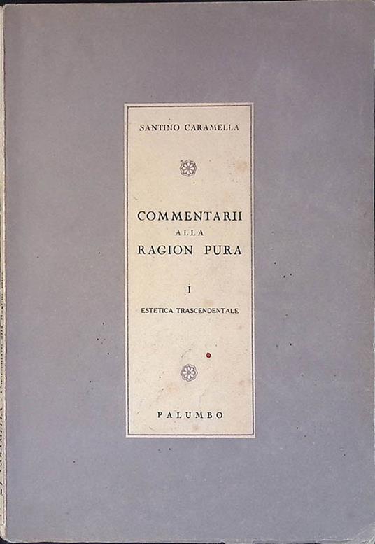 Commentari alla ragion pura. I. estetica trascendentale - Santino Caramella - copertina