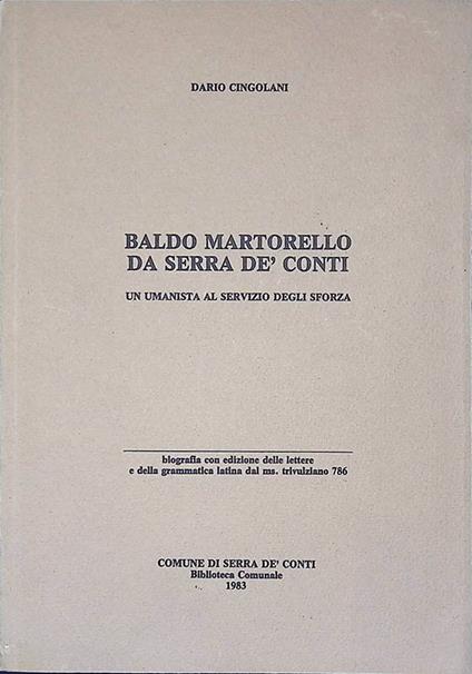Baldo Martorello da Serra de' Conti. Un umanista al servizio degli Sforza - Dario Cingolani - copertina