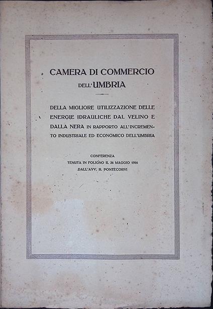 Camera di Commercio dell'Umbria. Della migliore utilizzazione delle energie idrauiche dal Velino e dalla Nera in rapporto all'incremento industriale ed economico dell'Umbria - copertina