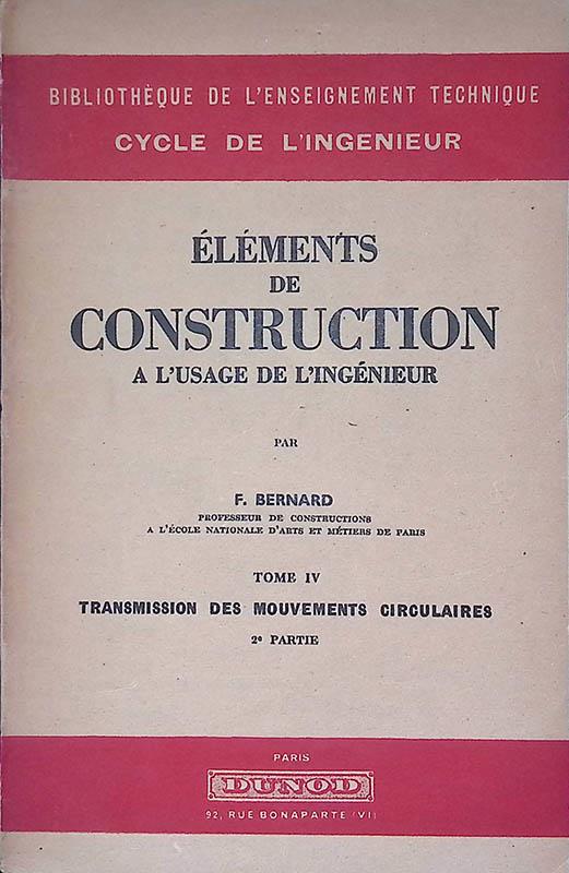 Eléments de Construction a l'usage de l'ingénieur. Tome IV - Transmission des mouvements circulaires II Partie - Bernard Fay - copertina
