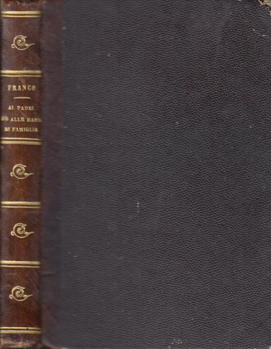 Ai padri ed alle madri di famiglia intorno al modo di allevare cristianamente la prole - Franco Secondo - copertina