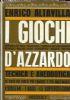 I giochi d’azzardo - Tecnica e aneddotica. Le case da gioco più famose e più malfamate. I sistemi, i bari, le superstizioni