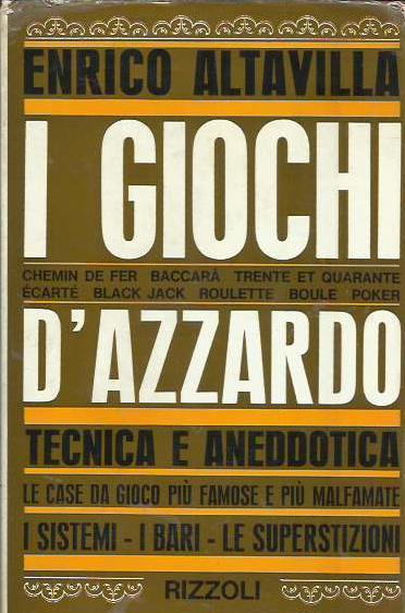 I giochi d’azzardo - Tecnica e aneddotica. Le case da gioco più famose e più malfamate. I sistemi, i bari, le superstizioni