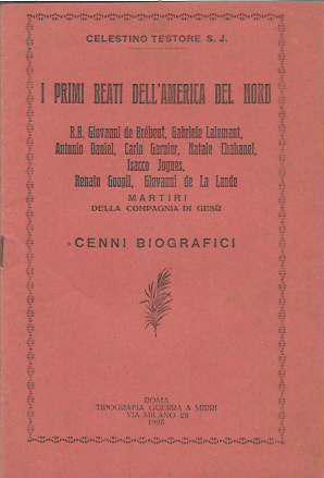 I primi beati dell’America del nord - B.B. Giovanni de Brèbeuf, Gabriele Lalemant, Antonio Daniel, Carlo Garnier, Natale Chabanel, Isacco Jogues, Renato Goupil, Giovanni de La Lande