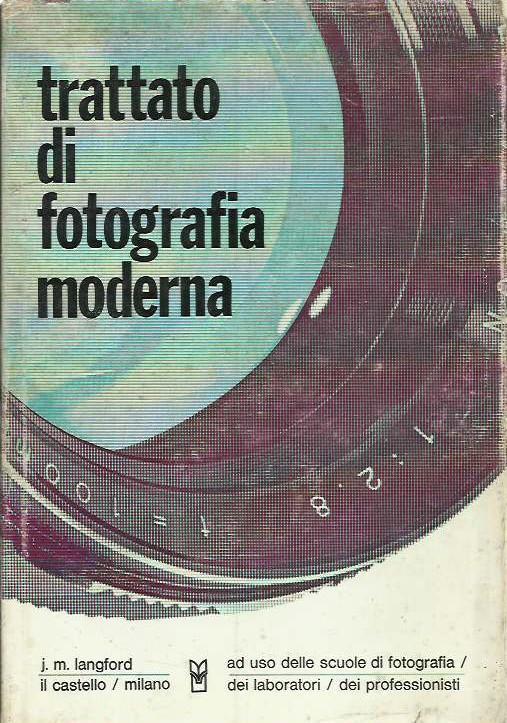 Trattato di fotografia moderna ad uso delle scuole di fotografia, dei laboratori e dei professionisti