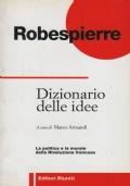 Robespierre. Dizionario delle idee - La politica e la morale della Rivoluzione francese