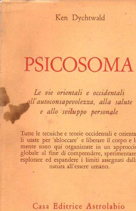 Psicosoma. Le vie orientali e occidentali all’autoconsapevolezza, alla salute e allo sviluppo personale