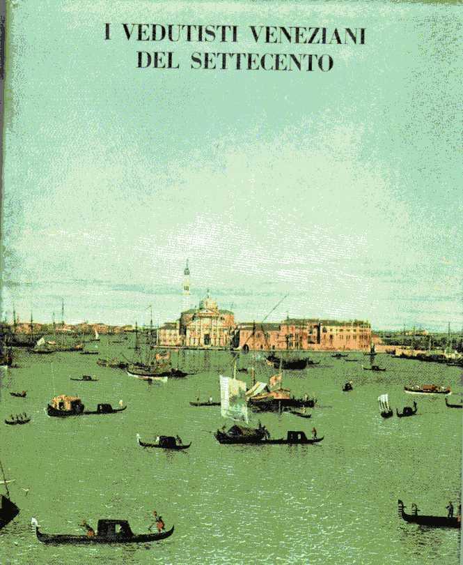 I VEDUTISTI VENEZIANI DEL SETTECENTO. Catalogo della Mostra. Venezia, giugno-ottobre 1967.,