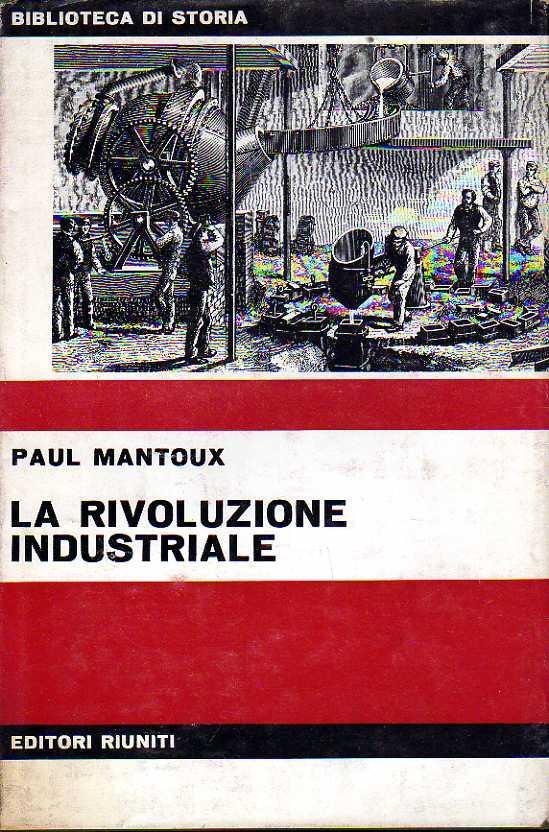 La rivoluzione industriale. Saggio sulle origini della grande industria moderna in Inghilterra