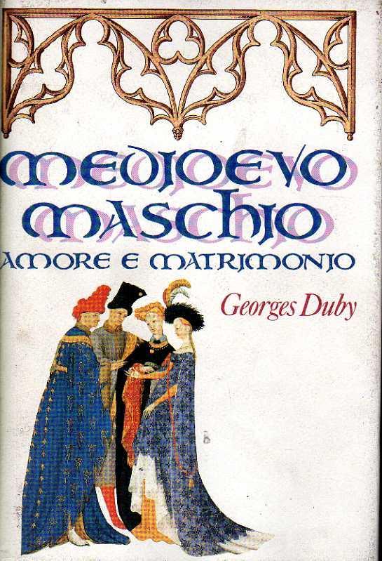 MEDIOEVO MASCHIO. Amore e matrimonio