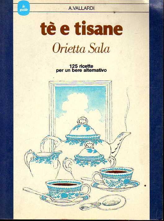 Tè e tisane. 125 ricette per un bere alternativo