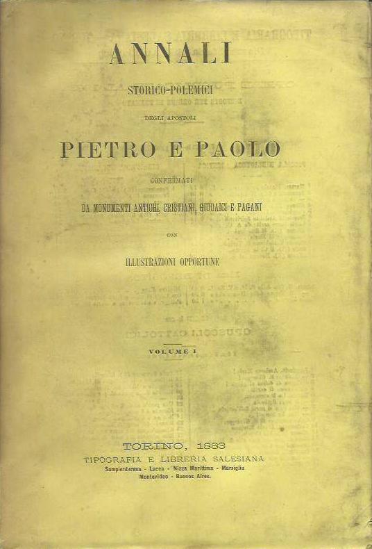 Annali storico-polemici degli Apostoli Pietro e Paolo confermati da monumenti antichi, cristiani, giudaici e pagani con illustrazioni opportune - 2 volumi