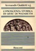 CONOSCENZA STORICA DI GESU’ DI NAZARETH. Dall’ipotesi dell’origine giuridico-testimoniale dei Vangeli alla loro formazione e redazione - Armando Guidetti - copertina