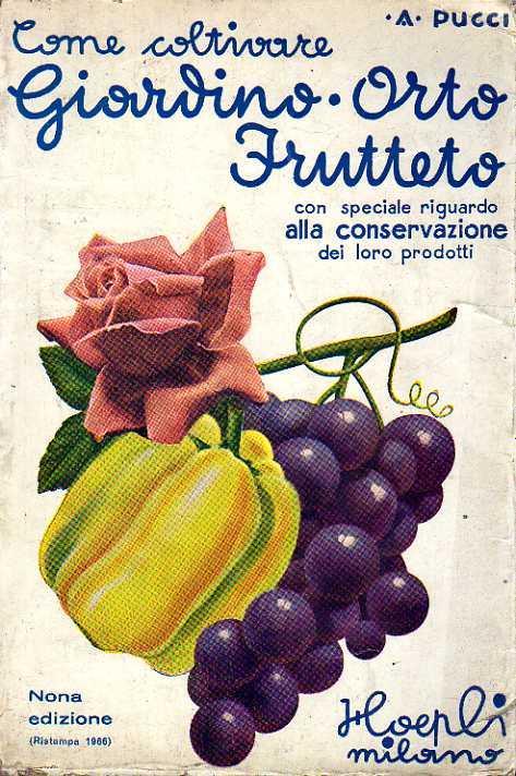 Come Coltivare Giardino Orto Frutteto con speciale riguardo alla conservazione dei loro prodotti
