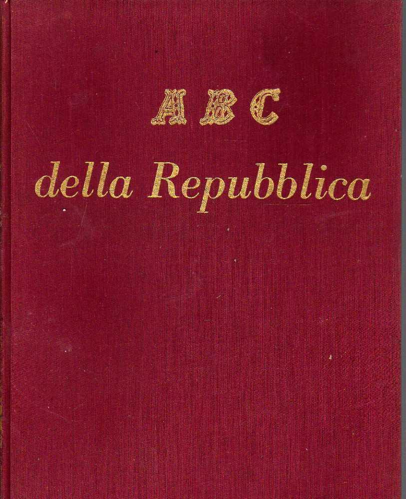 ABC della repubblica - tutto ciò che l’italiano perbene deve sapere e non deve fare -