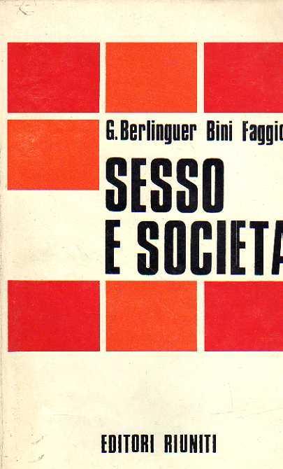 SESSO E SOCIETA’. Materiali del seminario nazionale del PCI su Educazione sessuale: esperienze e prospettive nel campo dei consultori familiari e dell’attivita’ scolastica - Istituto di studi comunisti Palmiro Togliatti, Roma, 11-13 novembre 1975