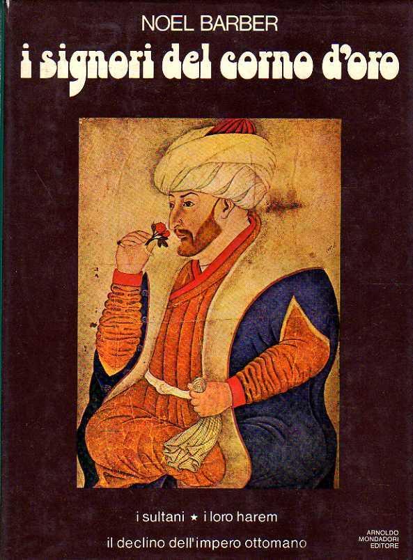 I Signori Del Corno D’Oro. I Sultani, I Loro Harem, Il Declino Dell’Impero Ottomano