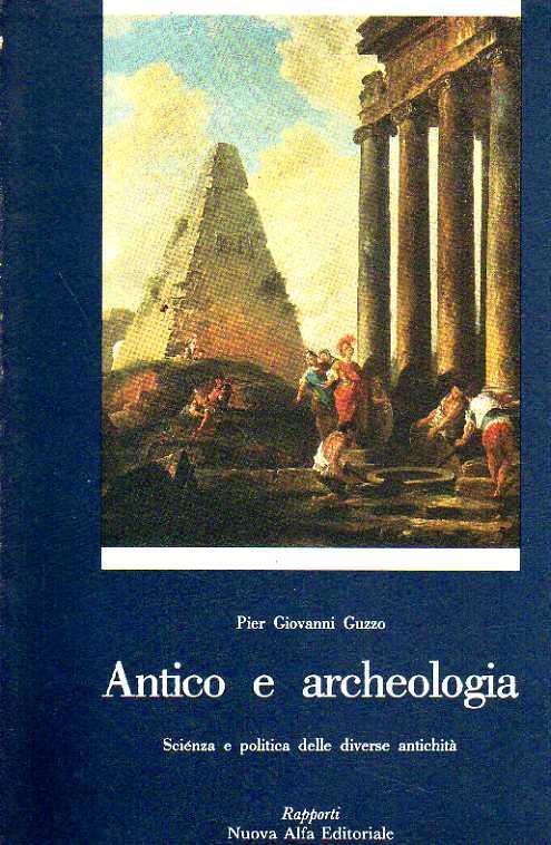 Antico e archeologia. Scienza e politica delle diverse antichità