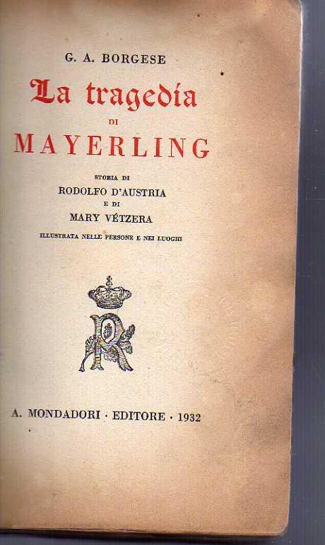 La tragedia di Mayerling. Storia di Rodolfo d’Austria e di Mary Vétzera illustrata nelle persone e nei luoghi