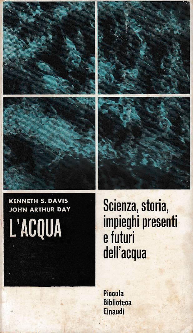 L’acqua - scienza storia impieghi presenti e futuri dell’acqua
