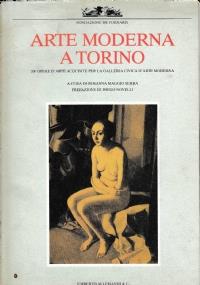 Arte Moderna a Torino. 200 opere d’arte acquisite per la Galleria Civica d’Arte Moderna - copertina