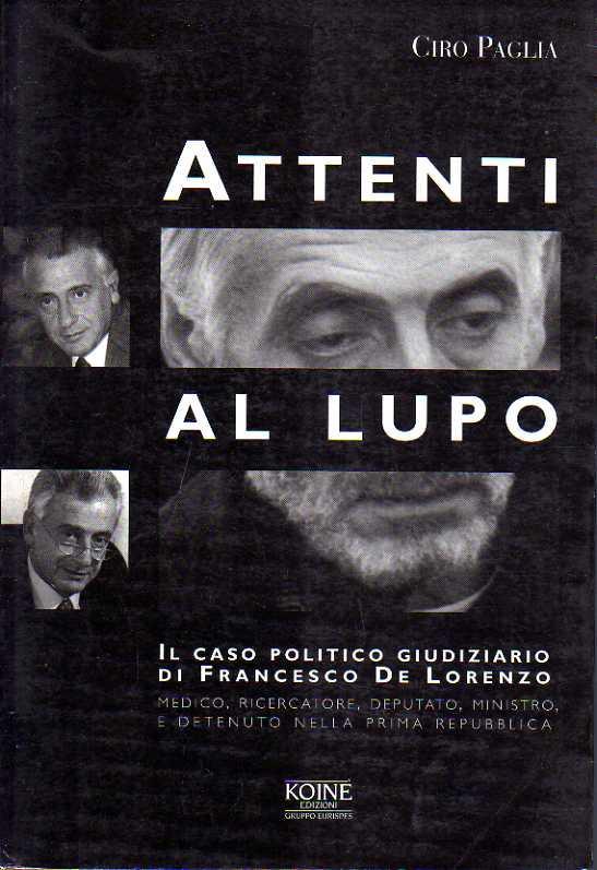 Attenti al lupo. Il caso politico giudiziario di Francesco De Lorenzo
