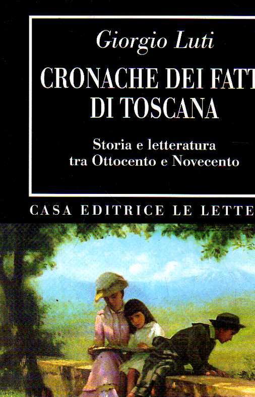 cronache dei fatti di Toscana. Storia e letteratura tra Ottocento e Novecento