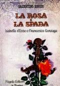 La Rosa E La Spada: Isabella D’Este E Francesco Gonzaga