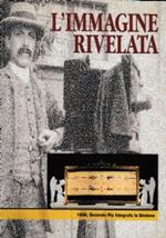 L’immagine rivelata. 1898. Secondo Pia fotografa la Sindone