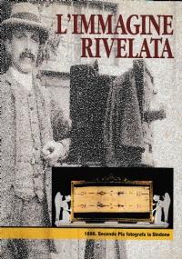 L’immagine rivelata. 1898. Secondo Pia fotografa la Sindone - copertina