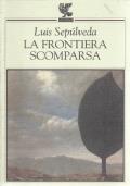 La Frontiera Scomparsa - Luis Sepúlveda - copertina