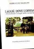 Laggiù dove l’offesa (Rivisitando i luoghi della memoria)