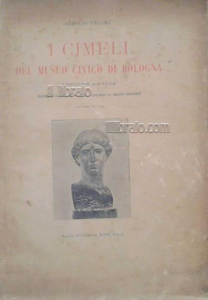 I cimeli del museo civico di Bologna (sezione antica) illustrati di note sui popoli che abitarono la regione bolognese - copertina