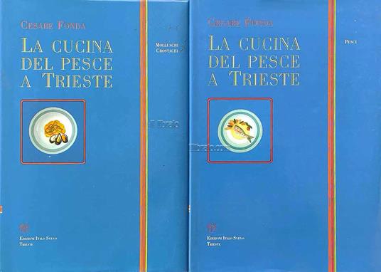 La cucina del pesce a Trieste. Molluschi, Crostacei - Pesci - copertina